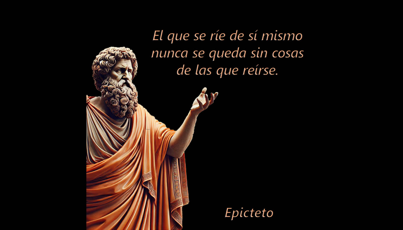 Epicteto 1034  El que se ríe de sí mismo nunca se queda sin cosas de las que reírse.