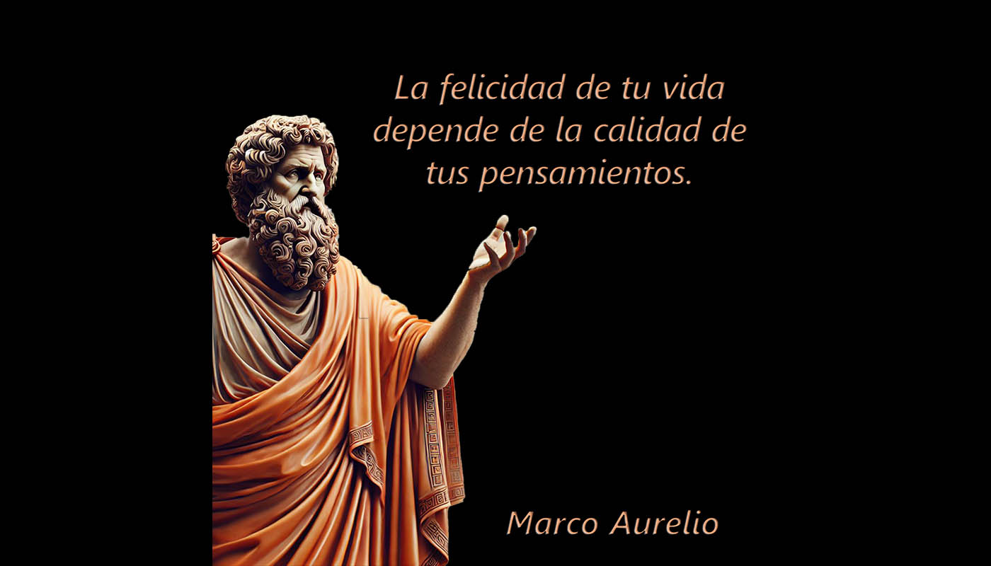 Marco Aurelio 1051  La felicidad de tu vida depende de la calidad de tus pensamientos. 